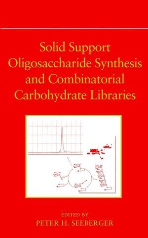 Read Solid Support Oligosaccharide Synthesis And Combinatorial Carbohydrate Libraries By Peter H Seeberger