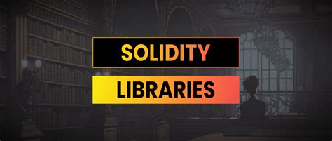 Solidity Libraries Solidity Tips & Examples