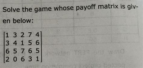 Solve the game whose payoff matrix is given below.  Question: Solve the game whose pay-off mat...
