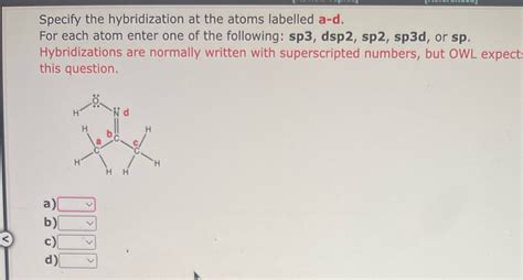 Solved 7) Give the hybridization around each atom designated