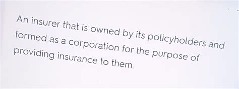 Solved An insurer that is owned by its policyholders and