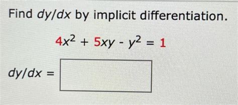 Solved Find dy/dx by implicit differentiation. 4x2 + 5xy