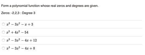 Solved Form a polynomial function whose real zeros and