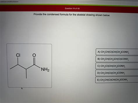 Solved Provide the condensed formula for the skeletal