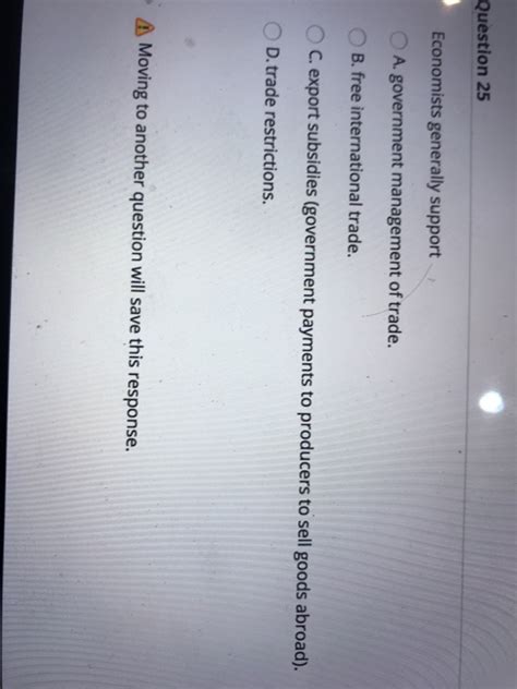 Solved Question 25 Economists generally support A.