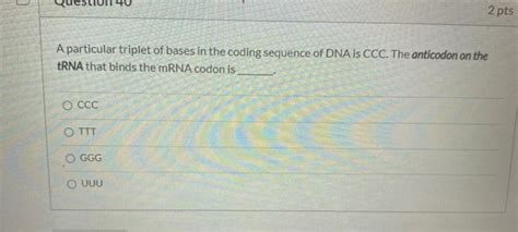 Solved Question 36 2 pts A particular triplet of bases in