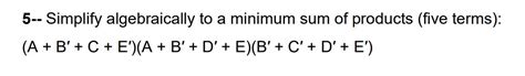 Solved Simplify algebraically to a minimum sum of products - Chegg