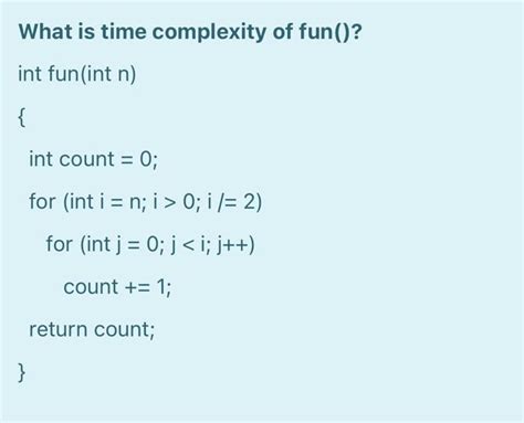 Solved What is the time complexity of fun()? int fun(int n) - Chegg