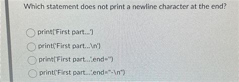 Solved Which Statement Does Not Print A Newline Character...