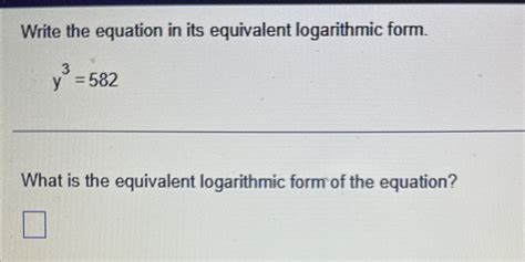 Solved Write the equation in its equivalent logarithm form.