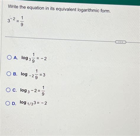 Solved Write the equation in its equivalent logarithmic