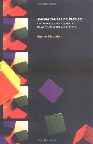 Read Solving The Frame Problem A Mathematical Investigation Of The Common Sense Law Of Inertia By Murray Shanahan