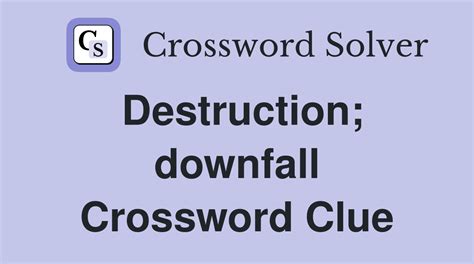 Some comprehending downfall crossword clue