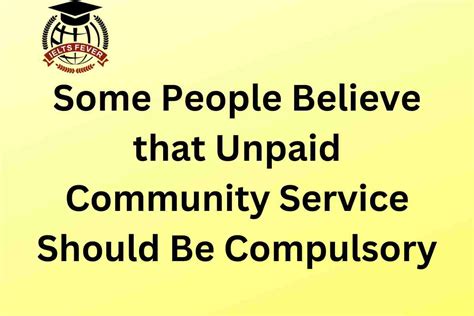 Some people believe that unpaid community service …