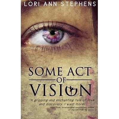 Read Online Some Act Of Vision By Lori Ann Stephens