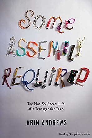 Read Online Some Assembly Required The Notsosecret Life Of A Transgender Teen By Arin Andrews