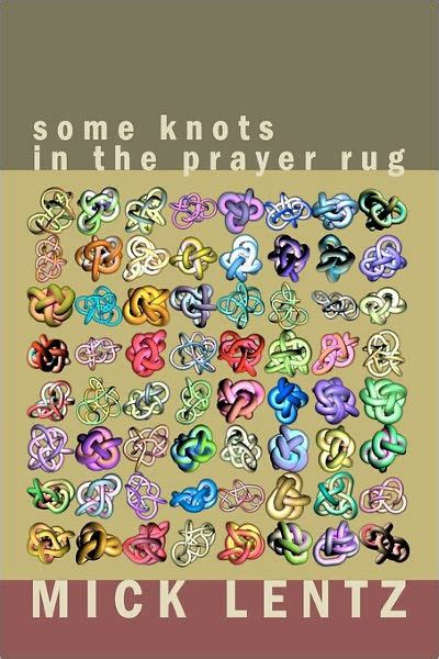 Download Some Knots In The Prayer Rug Selected Poetry From The 70S  80S By Mick Lentz