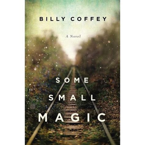 Full Download Some Small Magic By Billy Coffey