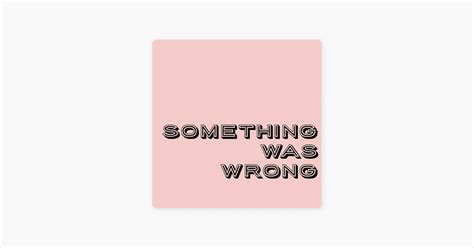 Something Was Wrong. Play Newest. Follow. Something Was Wrong is an award-winning docuseries about the discovery, trauma, and recovery from crime, shocking life events and abusive relationships.