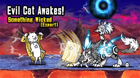 Something wicked battle cats. This article is about the enemy. For the Cat Unit, see Evil Cat (Rare Cat). Gentleman Bros. (ネコ紳士同盟 Neko Shinshi Dōmei, "Gentleman Alliance Cats") is a Traitless enemy that appears in Evil Cat Awakens! and Infernal Tower. This enemy has high health, long range, decent damage and attack rate, and a 100% chance to freeze Cat Units. Although they have very high range and the Freeze ... 