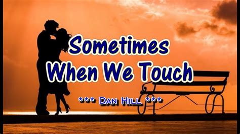 Sometimes when we touch. Jul 27, 2012 · Sometimes when we touch - Dan Hill 1977BBC Motion Gallery 