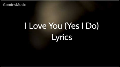  I Love You Yes I Do. " I Love You Yes I Do " is an Oc