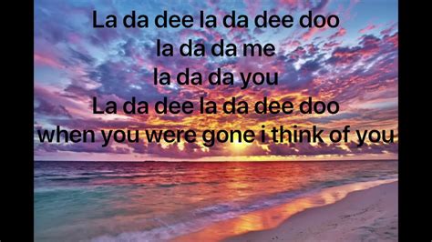 Song lyrics la da dee la da da. There's no way to say this song's about someone else Every time you're not in my arms I start to lose myself Someone please pass me my shades Don't let 'em see me down 