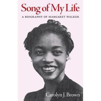 Read Song Of My Life A Biography Of Margaret Walker By Carolyn J Brown