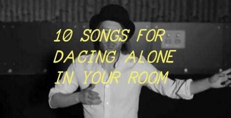 Songs To Dance Alone In Your Room To - Bwog