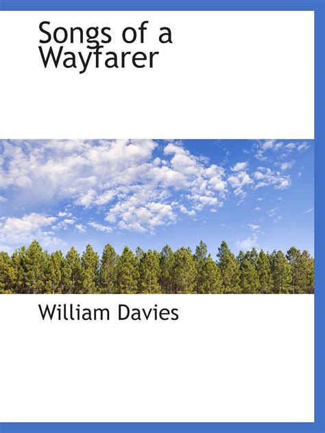 Songs of a wayfarer by William Davies Goodreads