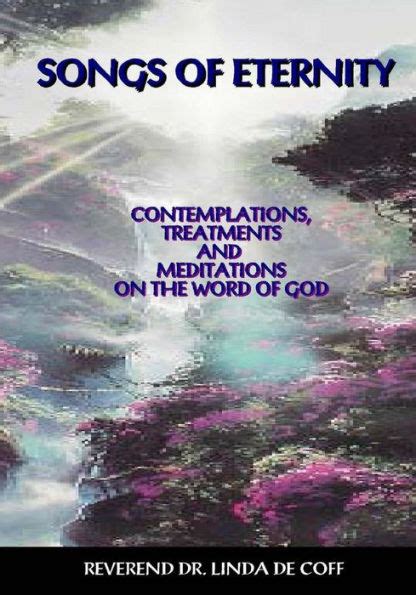Read Online Songs Of Eternity  Contemplations Treatments And Meditations On The Word Of God By Linda De Coff