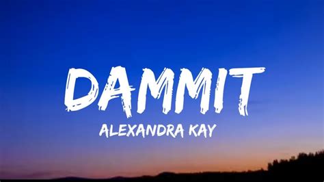 Songtext von Alexandra Kay - Dammit Lyrics