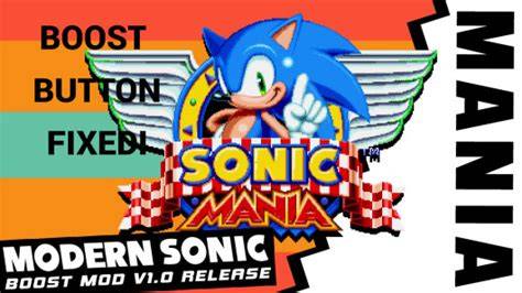 Sonic mania boost mod.  Mod Features: Use the Z (LB on 360 Controller) t...