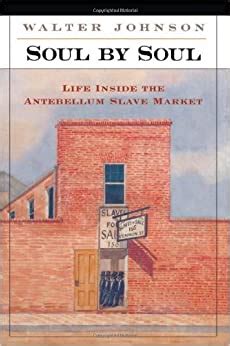 Soul by Soul Life Inside the Antebellum Slave Market