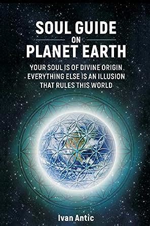 Read Online Soul Guide On Planet Earth By Ivan Antic