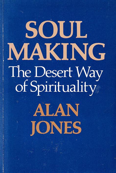 Download Soul Making The Desert Way Of Spirituality By Alan W  Jones