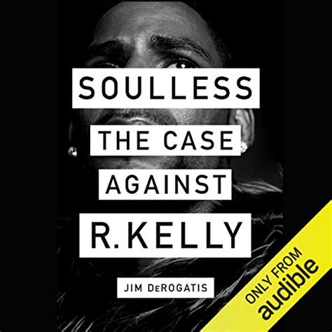 Read Soulless The Case Against R Kelly By Jim Derogatis
