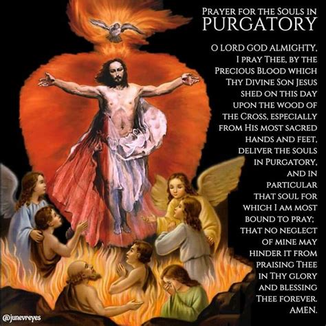 Souls in purgatory prayer. Amen. Dear Lord, we trust in Your infinite goodness. We praise Your justice and implore Your mercy upon all the holy souls who are suffering in Purgatory as they await their eternal Heavenly rest with You. Every person is precious to You, and You long to bring each of us to Heaven with You. 