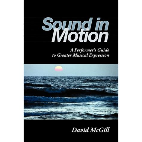 Sound in motion a performer apos s guide to greater musical expression. - Para pencari cahaya kehidupan édition indonésienne.