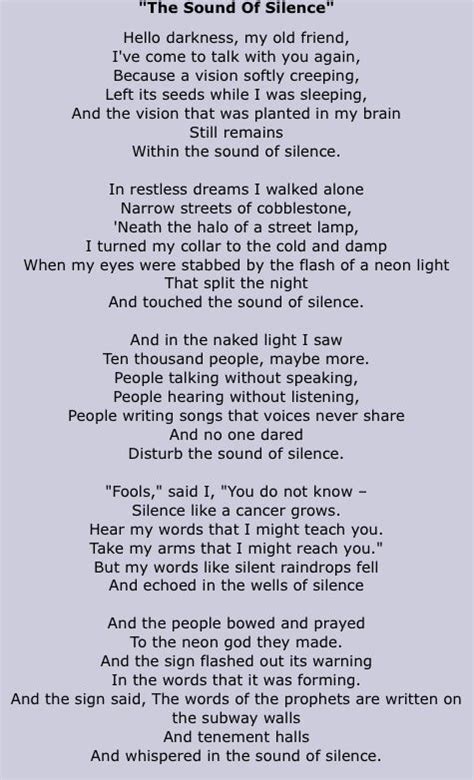 Sound of silence lyrics. The Sound of Silence Lyrics [Verse 1] Hello darkness, my old friend I've come to talk with you again Because a vision softly creeping Left its seeds while I was sleeping And the vision that was... 