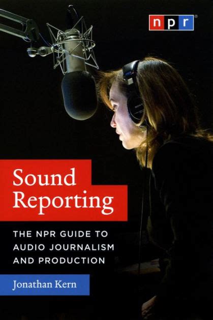 Download Sound Reporting The Npr Guide To Audio Journalism And Production By Jonathan Kern