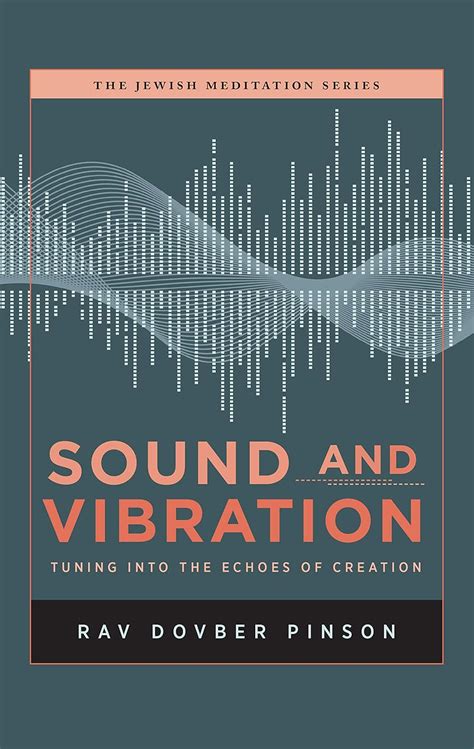 Read Sound And Vibration Tuning Into The Echoes Of Creation By Dovber Pinson