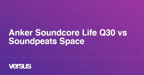 Soundpeats q30 plus vs q30.  What is the difference between Anker Soundco...