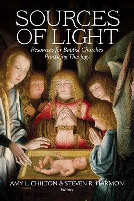 Read Online Sources Of Light Resources For Baptist Churches Practicing Theology By Amy L Chilton