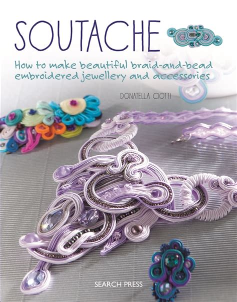 Full Download Soutache How To Make Beautiful Braidandbead Embroidered Jewelry And Accessories By Donatella Ciotti