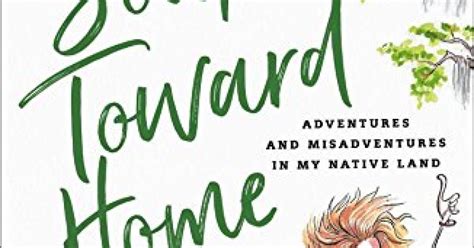 Read Online South Toward Home Adventures And Misadventures In My Native Land By Julia Reed