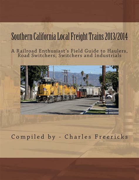 Southern california local freight trains 2013 2014 a railroad enthusiasts field guide to haulers road switchers. - Polaris indy 500 classic repair manual.