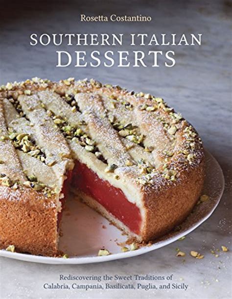 Full Download Southern Italian Desserts The Great Undiscovered Recipes Of Sicily Campania Puglia And Beyond By Rosetta Costantino