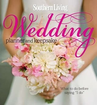 Read Online Southern Living Wedding Planner And Keepsake What To Do Before Saying I Do By Southern Living Inc