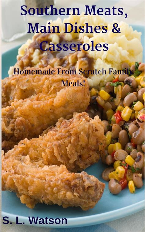 Download Southern Meats Main Dishes  Casseroles Homemade From Scratch Family Meals Southern Cooking Recipes Book 11 By Sl Watson